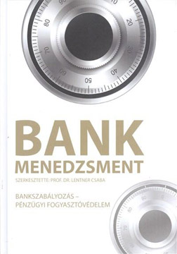 Bankmenedzsment a változó világban – Gondolatok a Bankmenedzsment – Bankszabályozás – Pénzügyi fogyasztóvédelem című könyv nyomán